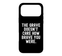 the grave doesnt care how brave you were Wisdom Case for iPhone 17 Pro Max