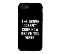 the grave doesnt care how brave you were Wisdom Case for iPhone SE (2020) / 7/8