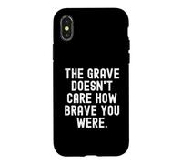 the grave doesnt care how brave you were Wisdom Case for iPhone X/XS