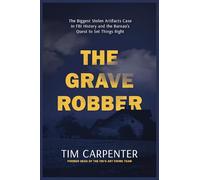 The Grave Robber : The Biggest Stolen Artifacts Case in FBI History and the Bureau’s Quest to Set Things Right