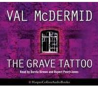The Grave Tattoo: Written by Val McDermid, 2006 Edition, (Abridged edition) Publisher: HarperCollins [Audio CD]