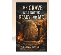 The Grave will Not Be Ready for Me