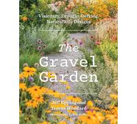 The Gravel Garden : Visionary, Drought-Defying, Naturalistic Designs