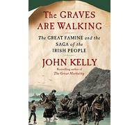 The Graves are Walking: The Great Famine and the Saga of the Irish People
