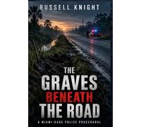 THE GRAVES BENEATH THE ROAD: A Miami-Dade Police Procedural: 1 (The Miami-Dade Homicide Files)