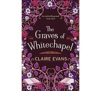 The Graves of Whitechapel: A darkly atmospheric historical crime thriller set in Victorian London