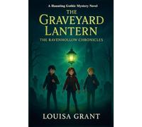 The Graveyard Lantern: A Haunting Gothic Mystery Novel: 1 (The Ravenhollow Chronicles)