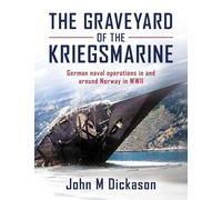 The Graveyard of The Kriegsmarine: German naval operations in and around Norway in WWII