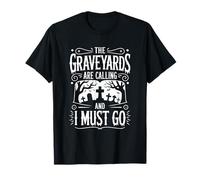 The Graveyards Are Calling And I Must Go, Taphophile T-Shirt