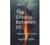 The Gravity Between Us Book 1: Beneath The Surface