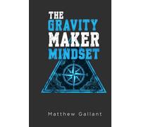 The Gravity Maker Mindset