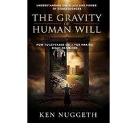 The Gravity of Human Will: Understanding the Place and Power of Consequences; How to Leverage on It for Making Right Decisions