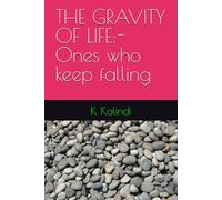 THE GRAVITY OF LIFE:- Ones who keep falling