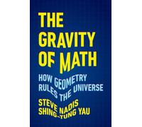 The Gravity of Math : How Geometry Rules the Universe
