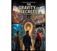 THE GRAVITY OF SECRETS: BOOK 5 - THE WEIGHT OF ANCIENT THINGS (Realities Unveiled)