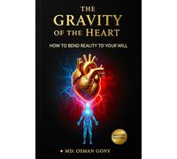 The Gravity of the Heart: How to Bend Reality to Your Will (Master Edition) (The Alchemist's Paradox)