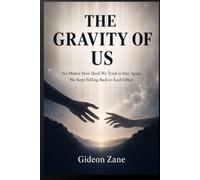 THE GRAVITY OF US: No Matter How Hard We Tried to Stay Apart, We Kept Falling Back to Each Other