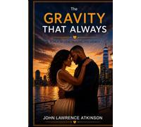The Gravity That Always: A Tale of Love, Healing, and Legacy