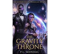 The Gravity Throne: An Epic Dystopian Sci-Fi Thriller of Stolen Light and Fallen Gods. (The Aether-Steel Chronicles)