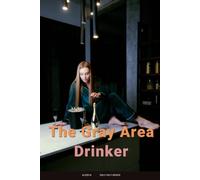 The Gray Area Drinker: How to Quit (or Cut Down) Without Hitting Rock Bottom, Joining AA, or Calling Yourself an Alcoholic ([Self-Help Series])