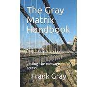 The Gray Matrix Handbook: getting the message across: 2 (Close to the Listener)