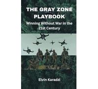 The Gray Zone Playbook: Winning Without War in the 21st Century