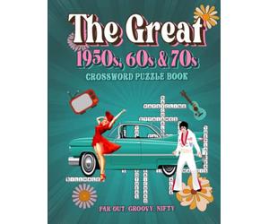 The Great 1950s, 60s & 70s Themed Crossword Puzzle Book: Far out, groovy, nifty!