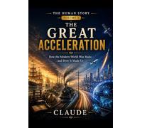 The Great Acceleration: How the Modern World Was Made, and How It Made Us: 3 (Human Story)