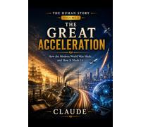 The Great Acceleration: How the Modern World Was Made, and How It Made Us: 3 (The Human Story)