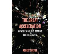 The Great Acceleration: How the World Is Getting Faster, Faster