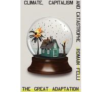 The Great Adaptation – Climate, Capitalism and Catastrophe