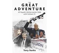 The Great Adventure : Al-Fayed’s Rollercoaster Ride with Fulham FC