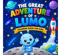 The Great Adventure of Lumo: Space Coloring Book for Kids Ages 4-8: Alien Adventure with 30 Cute Pages, Planets, Rockets, UFOs, Stars, Solar System and Lumo Story