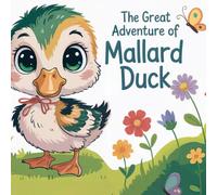 The Great Adventure of Mallard Duck: A Fun and Heartwarming Coloring Adventure for Kids Ages 3-8 (Animal Adventure Coloring Book)