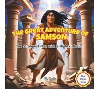 The Great Adventure of Samson: The Strongest Man with a Mighty Mission (Bible Stories Series)