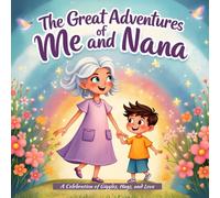 The Great Adventures of Me and Nana: A Grandmother and Grandchild Celebration of Giggles, Hugs, and Love. (Heartwarming Grandparent Gift Books)