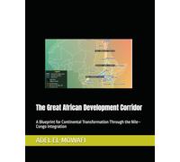 The Great African Development Corridor: A Blueprint for Continental Transformation Through the Nile-Congo Integration