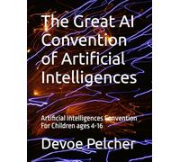 The Great AI Convention of Artificial Intelligences: Artificial Intelligences Convention For ages 4-15 (Children short entertaining stories)