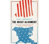 The Great Alignment: Race, Party Transformation, and the Rise of Donald Trump
