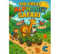 The Great Alphabet Safari: An A to Z Jungle Adventure with Animal Friends, Hidden Letters & Fun Learning Activities for Kids Ages 3-6