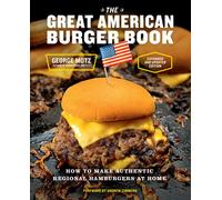 The Great American Burger Book (Expanded and Updated Edition) : How to Make Authentic Regional Hamburgers at Home