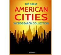 The Great American Cities Wordsearch Collection: 100 United States Cities Word Searches!
