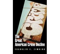 The Great American Crime Decline (Studies in Crime and Public Policy)