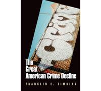 The Great American Crime Decline (Studies in Crime and Public Policy)