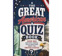 The Great American Quiz Book: Over 800 Multiple-Choice Trivia Questions About The United States