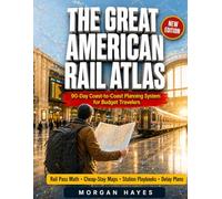 THE GREAT AMERICAN RAIL ATLAS: A 90-Day Coast-to-Coast Planning System Covering 30+ Amtrak Routes and 500 Destinations Across 46 States, With ... Playbooks for Budget Travelers