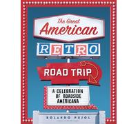 The Great American Retro Road Trip: A Celebration of Roadside Americana