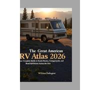 The Great American RV Atlas 2026: Your Complete Guide to Scenic Routes, Campgrounds, and Road Adventures Across the USA