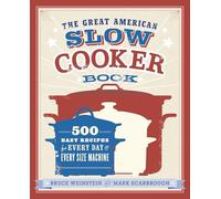 The Great American Slow Cooker Book: 500 Easy Recipes for Every Day and Every Size Machine: A Cookbook