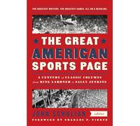 The Great American Sports Page: A Century of Classic Columns from Ring Lardner to Sally Jenkins: A Library of America Special Publication